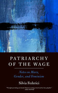 Patriarchy of the Wage: Notes on Marx, Gender, and Feminism - Hardcover