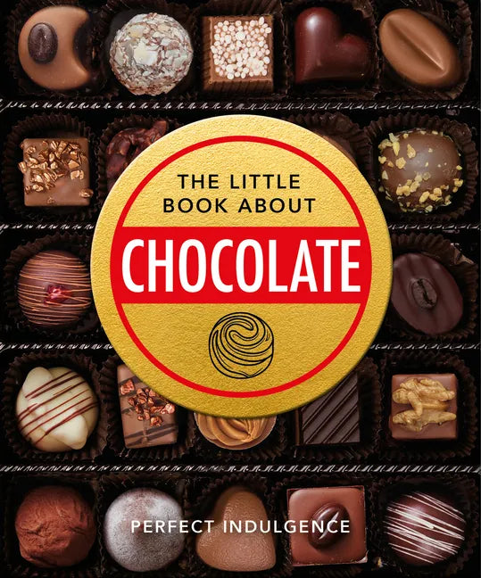 The Little Book of Chocolate: Delicious, Decadent, Dark and Delightful... - Hardcover