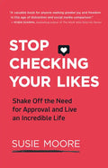 Stop Checking Your Likes: Shake Off the Need for Approval and Live an Incredible Life - Paperback