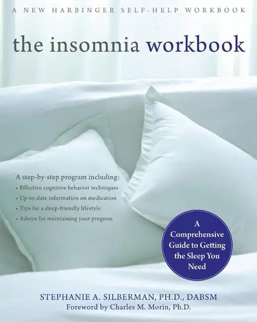 The Insomnia Workbook: A Comprehensive Guide to Getting the Sleep You Need - Paperback