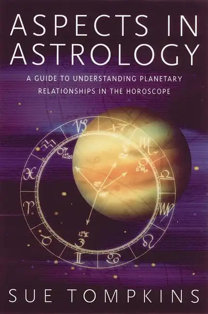 Aspects in Astrology: A Guide to Understanding Planetary Relationships in the Horoscope - Paperback