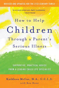 How to Help Children Through a Parent's Serious Illness: Supportive, Practical Advice from a Leading Child Life Specialist - Paperback