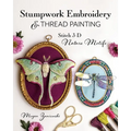 Stumpwork Embroidery & Thread Painting: Stitch 3-D Nature Motifs - Paperback
