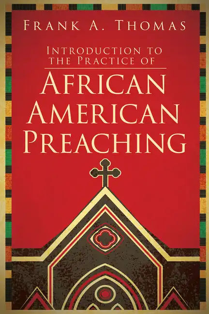 Introduction to the Practice of African American Preaching - Paperback