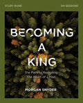Becoming a King Study Guide: The Path to Restoring the Heart of Man - Paperback