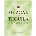 Mezcal and Tequila Cocktails: A Collection of Mezcal and Tequila Cocktails - Hardcover