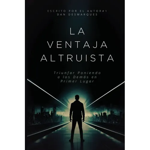 La Ventaja Altruista: Triunfar Poniendo a los Demás en Primer Lugar - Paperback