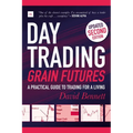 Day Trading Grain Futures: A Practical Guide to Trading for a Living - Paperback