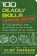 100 Deadly Skills: Survival Edition: The Seal Operative's Guide to Surviving in the Wild and Being Prepared for Any Disaster - Paperback