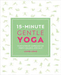 15-Minute Gentle Yoga: Four 15-Minute Workouts for Strength, Stretch, and Control - Paperback