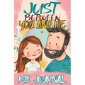 Just Between You and Me Kid Journal: Father and Daughter Pass Back and Forth a Diary with Prompts, Guided by Love, Meaningful Conversations, Strong Re - Paperback