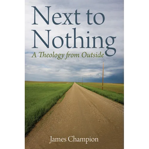 Next to Nothing: A Theology from Outside - Hardcover