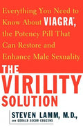 The Virility Solution: Everything You Need to Know about Viagra, the Potency Pill That Can Restore and Enhance Male Sexuality - Paperback