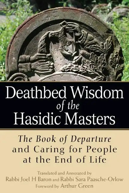 Deathbed Wisdom of the Hasidic Masters: The Book of Departure and Caring for People at the End of Life - Paperback