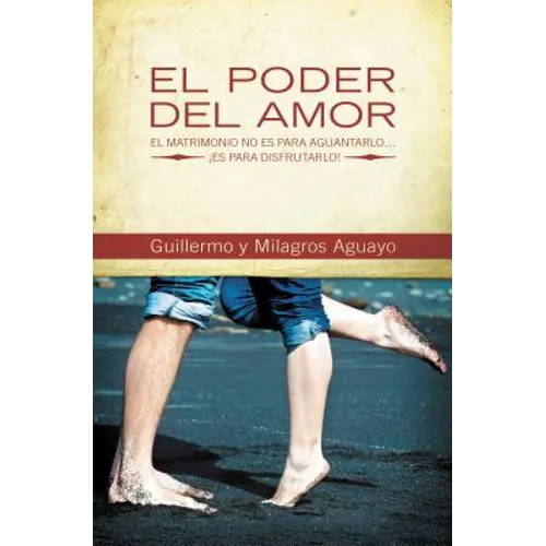 El Poder del Amor: El Matrimonio No Es Para Aguantarlo... Es Para Disfrutarlo! = The Power of Love = The Power of Love - Paperback