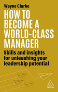 How to Become a World-Class Manager: Skills and Insights for Unleashing Your Leadership Potential - Hardcover