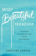 Messy Beautiful Friendship: Finding and Nurturing Deep and Lasting Relationships - Paperback