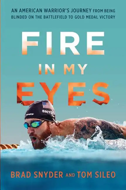 Fire in My Eyes: An American Warrior's Journey from Being Blinded on the Battlefield to Gold Medal Victory - Hardcover