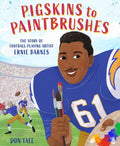 Pigskins to Paintbrushes: The Story of Football-Playing Artist Ernie Barnes - Hardcover