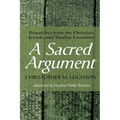 A Sacred Argument: Dispatches from the Christian, Jewish, and Muslim Encounter - Hardcover