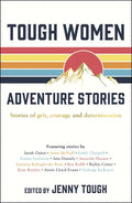 Tough Women Adventure Stories: Stories of Grit, Courage and Determination - Paperback