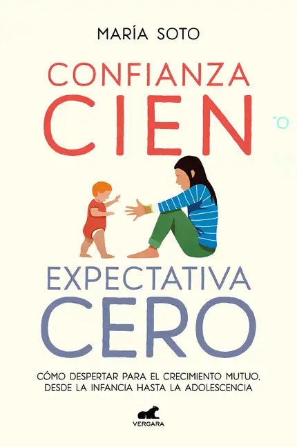 Confianza Cien, Expectativa Cero: Cómo Despertar Para El Crecimiento Mutuo, Desde La Infancia Hasta La Adolescencia / Full Trust, No Expectations - Paperback