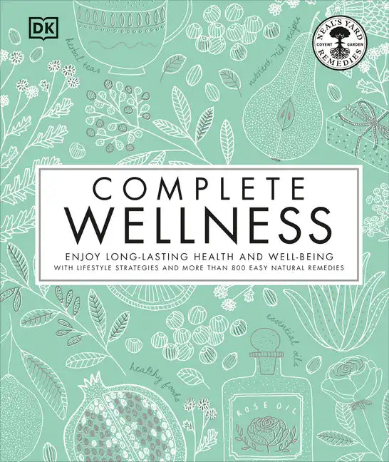 Complete Wellness: Enjoy Long-Lasting Health and Well-Being with More Than 800 Natural Remedies - Hardcover