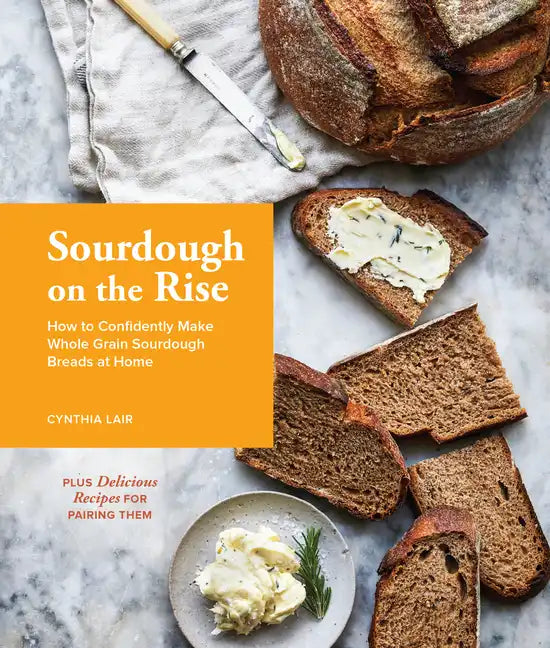 Sourdough on the Rise: How to Confidently Make Whole Grain Sourdough Breads at Home - Hardcover