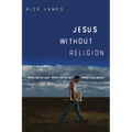 Jesus Without Religion: What Did He Say? What Did He Do? What's the Point? - Paperback