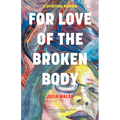 For Love of the Broken Body: A Spiritual Memoir - Paperback