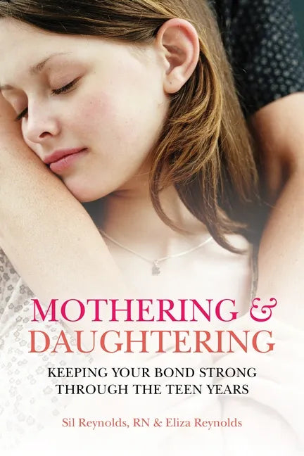 Mothering and Daughtering: Keeping Your Bond Strong Through the Teen Years - Paperback