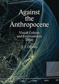 Against the Anthropocene: Visual Culture and Environment Today - Paperback