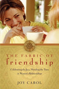The Fabric of Friendship: Celebrating the Joys, Mending the Tears in Women's Relationships - Paperback