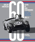 Shelby American 60 Years of High Performance: The Stories Behind the Cobra, Daytona, Mustang Gt350 and Gt500, Ford Gt40 and More - Hardcover