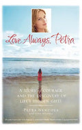 Love Always, Petra: A Story of Courage and the Discovery of Life's Hidden Gifts - Hardcover