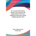 An Account of the History, Manners and Customs of the Indian Nations Who Once Inhabited Pennsylvania and the Neighboring States 1819 - Paperback