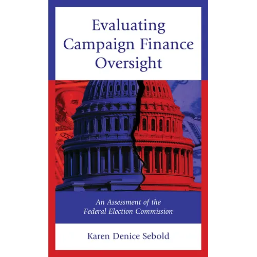 Evaluating Campaign Finance Oversight: An Assessment of the Federal Election Commission - Hardcover