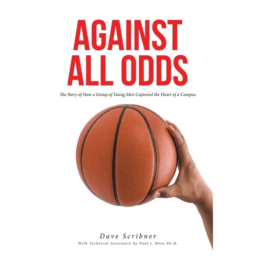 Against All Odds: The Story of How a Group of Young Men Captured the Heart of a Campus - Paperback