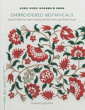 Embroidered Botanicals: Beautiful Motifs That Explore Stitching with Wool, Cotton, and Metallic Threads - Paperback
