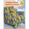 Crochet Granny Squares and More: 35 Easy Projects to Make: Crochet Patterns for Your Home and to Wear - Paperback