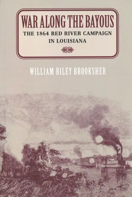 War Along the Bayous: The 1864 Red River Campaign in Louisiana - Paperback