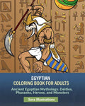 Egyptian Coloring Book for Adults: Ancient Egyptian Mythology. Deities, Pharaohs, Heroes, and Monsters - Paperback