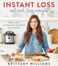 Instant Loss: Eat Real, Lose Weight: How I Lost 125 Pounds--Includes 100+ Recipes - Paperback