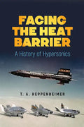 Facing the Heat Barrier: A History of Hypersonics - Paperback