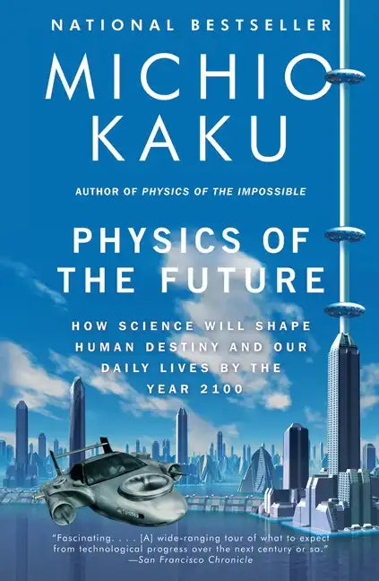 Physics of the Future: How Science Will Shape Human Destiny and Our Daily Lives by the Year 2100 - Paperback