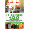 The Regrower's Handbook: A Beginner's Guide to Self-Sufficiency. Use Your Groceries to Regrow Fruit, Vegetables, Herbs and Mushrooms From Roots - Hardcover