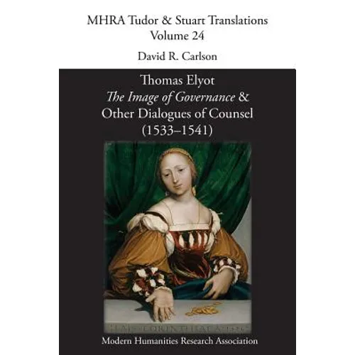 Thomas Elyot, 'The Image of Governance' and Other Dialogues of Counsel (1533-1541) - Paperback