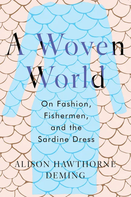 A Woven World: On Fashion, Fishermen, and the Sardine Dress - Hardcover