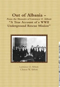 Out of Albania - "A True Account of a WWII Underground Rescue Mission" - Hardcover