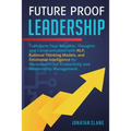 Future Proof Leadership: Transform Your Behavior, Thoughts and Communication with NLP, Rational Thinking Models, and Emotional Intelligence for - Paperback